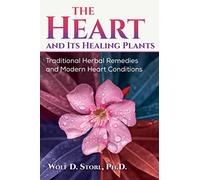 The Heart and Its Healing Plants: Traditional Herbal Remedies and Modern Heart Conditions