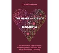 The Heart and Science of Teaching : Powerful Applications to Link Academic and Social-Emotional Learning, K-12