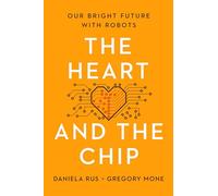 The Heart and the Chip: Our Bright Future with Robots