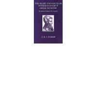 The Heart and the Vascular System in Ancient Greek Medicine: From Alcmaeon to Galen (Oxford University Press academic monograph reprints)
