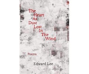 The Heart As Dust Lost In The Wind: Poems