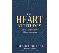The Heart Attitudes: Seven Keys to Healthy Biblical Community
