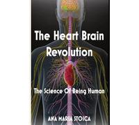The Heart Brain Revolution: The Science of Being Human
