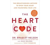 The Heart Code: The Breakthrough Method to Open Your Heart and Transform Your Life