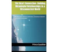 The Heart Connection: Building Meaningful Relationships in a Disconnected World
