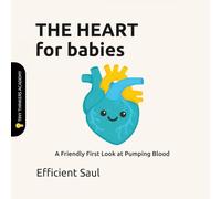 The Heart for Babies (Tiny Thinkers Academy): A Friendly First Look at Pumping Blood (Tiny Thinkers Academy - STEM for Babies)