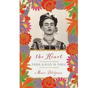 Heart, The: Frida Kahlo in Paris