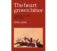 The Heart Grown Bitter: A Chronicle of Cypriot War Refugees