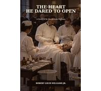 The Heart He Dared to Open: A Novel of Dr. Daniel Hale Williams