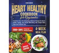 The Heart Healthy Cookbook for Beginners: Transform Your Life Using Easy, Delicious Recipes for Boost Vitality, Energy, and Overall Well-Being with Simple Meal Plans and Practical Tips