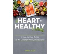 The HEART- HEALTHY Eating:: A Step-by-Step Guide to the Coronary Artery Disease Diet