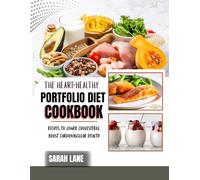 THE HEART-HEALTHY PORTFOLIO DIET COOKBOOK: Delicious, Science-Backed Recipes to Lower Cholesterol, Boost Cardiovascular Health, and Support Long-Term Heart Wellness
