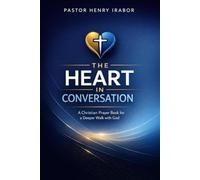 The Heart in Conversation: A Christian Prayer Book for a Deeper Walk with God