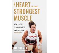 The Heart Is the Strongest Muscle – How to Get from Great to Unstoppable – Little, Brown Book Group
