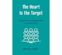 The Heart is the Target: Preaching Practical Application from Every Text
