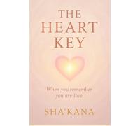 The Heart Key: When You Remember You Are Love (The Frequency Keys)