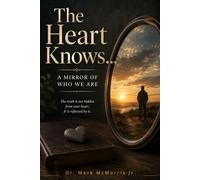 The Heart Knows: A Mirror of Who We Are