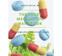 The Heart Medication Handbook: The Complete Side Effect Guide