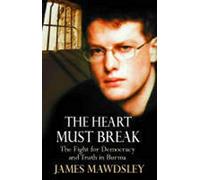 The Heart Must Break: The Fight for Democracy and Truth in Burma