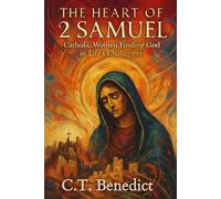 The Heart of 2 Samuel: Catholic Women Finding God in Life’s Challenges (A Catholic Woman’s Journey Through the Old Testament)