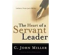 The Heart of a Servant Leader: Letters from Jack Miller