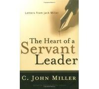 The Heart of a Servant Leader: Letters from Jack Miller by Miller, C. John (2004) Paperback