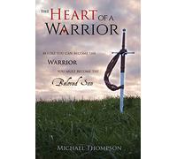 The Heart of a Warrior: Before You Can Become the Warrior, You Must Become the Beloved Son
