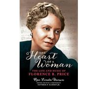 The Heart of a Woman : The Life and Music of Florence B. Price