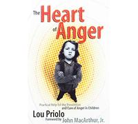 The Heart of Anger: Practical Help for the Prevention and Cure of Anger in Chldren