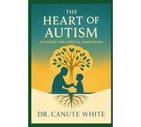 The Heart of Autism: An Oasis for Special Parenting: 1 (The Heart of Autism Series)