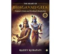 The Heart of Bhagavad Gita: Arjuna's Crisis and Krishna's Resolution