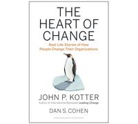 The Heart of Change : Real-Life Stories of How People Change Their Organizations