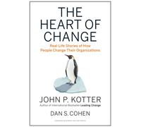 The Heart of Change : Real-Life Stories of How People Change Their Organizations
