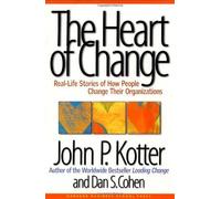 The Heart of Change: Real-Life Stories of How People Change Their Organizations by Kotter, John P., Cohen, Dan S. (2012) Hardcover