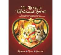 The Heart of Christmas Spirit: An anthology of stories for children that illuminate the power of love, friendship, and imagination