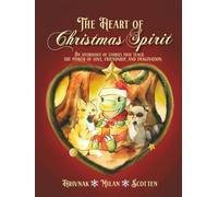 The Heart of Christmas Spirit: An anthology of stories for children that illuminate the power of love, friendship, and imagination