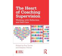 The Heart of Coaching Supervision : Working with Reflection and Self-Care