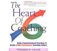 The Heart of Coaching: Using Transformational Coaching to Create a High-performance Coaching Culture