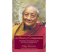 The Heart of Compassion: The Thirty-Seven Verses on the Practice of a Bodhisattva: A Commentary on the Thirty-Seven-Fold Practice of a Bodhisattva