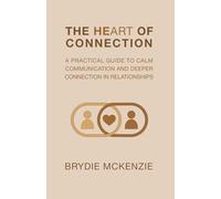 The HeArt of Connection: A Practical Guide to Calm Communication and Deeper Connection