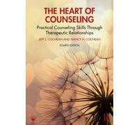 The Heart of Counseling : Practical Counseling Skills Through Therapeutic Relationships