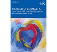 The Heart of Counseling: Practical Counseling Skills Through Therapeutic Relationships, 3rd ed