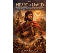 The Heart of David- The Making of a Man After God's Own Heart