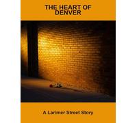 The Heart Of Denver: A Larimer Street Story
