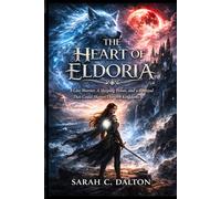 The Heart of Eldoria: A Lost Warrior, A Sleeping Power, and a Betrayal That Could Shatter Thirteen Kingdoms