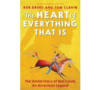 The Heart of Everything That Is Young Readers Edition: The Untold Story of Red Cloud, An American Legend