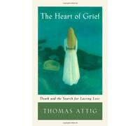 The Heart of Grief: Death and the Search for Lasting Love