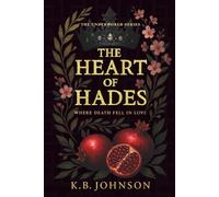 The Heart Of Hades: A modern Hades & Persephone retelling about pain, power, and the man who would ruin everything for her (The Underworld Series)