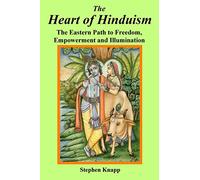 The Heart of Hinduism: The Eastern Path to Freedom, Empowerment and Illumination