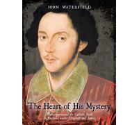 The Heart of His Mystery: Shakespeare and the Catholic Faith in England under Elizabeth and James